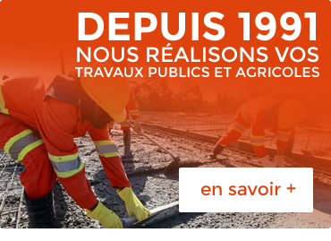 Depuis 1991, nous réalisons vos travaux publics et agricoles